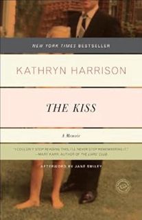 [Access] [PDF EBOOK EPUB KINDLE] The Kiss: A Memoir by Kathryn Harrison,Jane Smiley 📒