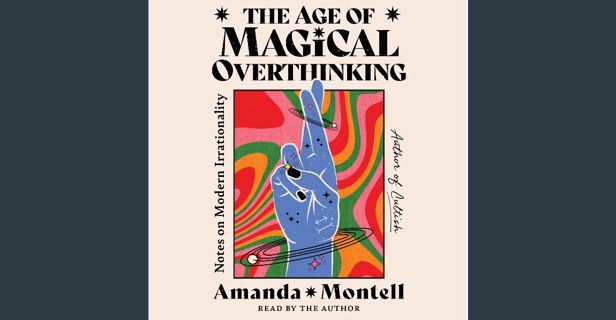 PDF 📖 The Age of Magical Overthinking: Notes on Modern Irrationality Pdf Ebook