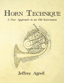 ACCESS EBOOK EPUB KINDLE PDF Horn Technique: A New Approach to an Old Instrument by  Jeffrey Agrell