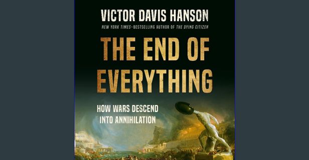 [ebook] read pdf 🌟 The End of Everything: How Wars Descend into Annihilation Pdf Ebook