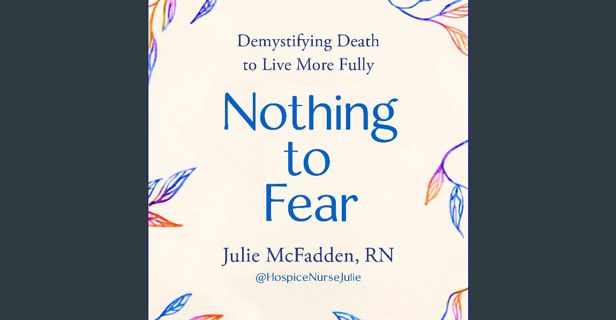 Ebook PDF  ⚡ Nothing to Fear: Demystifying Death to Live More Fully get [PDF]