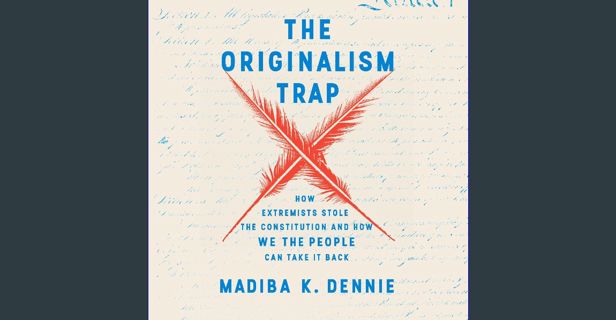 Read ebook [PDF] 📖 The Originalism Trap: How Extremists Stole the Constitution and How We the P