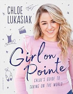 [Read] KINDLE PDF EBOOK EPUB Girl on Pointe: Chloe's Guide to Taking on the World by Chloe Lukasiak,
