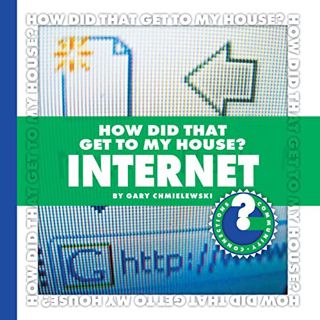 Read [EBOOK EPUB KINDLE PDF] How Did That Get to My House? Internet (Community Connections: How Did