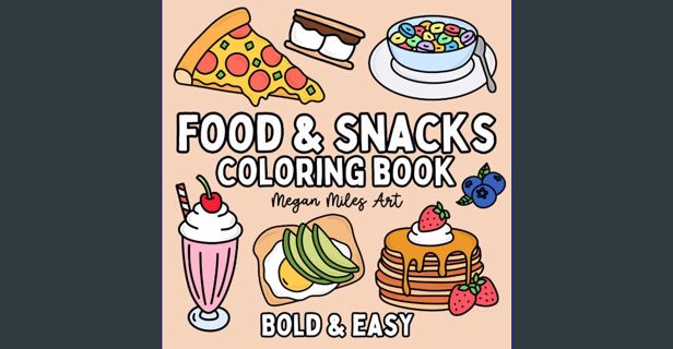 READ [PDF] ✨ Food & Snacks Coloring Book: Bold & Easy Designs for Adults and Kids (Bold & Easy