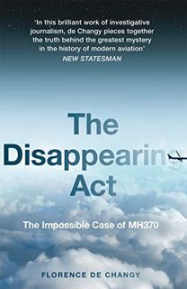 [Read] EPUB KINDLE PDF EBOOK The Disappearing Act: Featured on the Netflix documentary MH370: The Pl