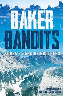 [View] PDF EBOOK EPUB KINDLE Baker Bandits: Korea's Band of Brothers by  Cynthia Shelton 🖋️
