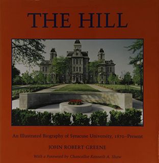 VIEW [PDF EBOOK EPUB KINDLE] The Hill: An Illustrated Biography of Syracuse University, 1870-Present