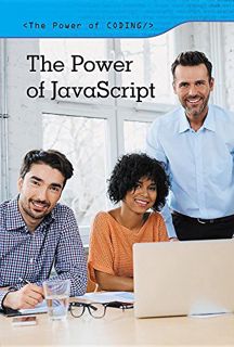 VIEW KINDLE PDF EBOOK EPUB The Power of Javascript (The Power of Coding) by  Derek Miller ✅