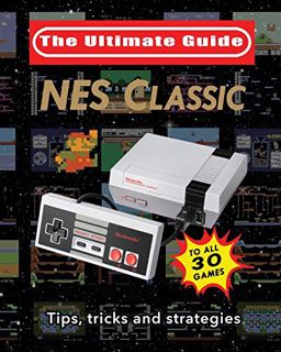 Get [EBOOK EPUB KINDLE PDF] NES Classic: The Ultimate Guide: Tips, tricks and strategies to all 30 g