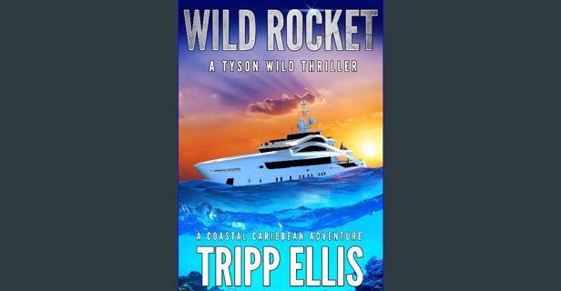ebook [read pdf] 🌟 Wild Rocket: A Coastal Caribbean Adventure (Tyson Wild Thriller Book 68) Rea