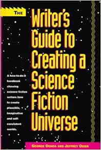[ACCESS] [KINDLE PDF EBOOK EPUB] The Writer's Guide to Creating a Science Fiction Universe by George