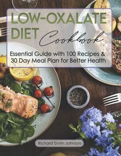 [Access] [KINDLE PDF EBOOK EPUB] Low-Oxalate Diet Cookbook: Essential Guide with 100 Recipes & 30 Da