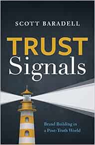 ACCESS [EBOOK EPUB KINDLE PDF] Trust Signals: Brand Building in a Post-Truth World by Scott Baradell
