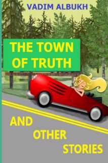 GET PDF EBOOK EPUB KINDLE The Town of Truth and Other Stories by  Vadim Albukh 🧡