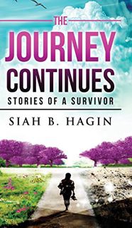 VIEW [EPUB KINDLE PDF EBOOK] The Journey Continues: Stories Of A Survivor by  Siah B Hagin 💚