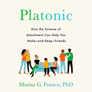 READ [EBOOK EPUB KINDLE PDF] Platonic: How the Science of Attachment Can Help You Make—and Keep—Frie