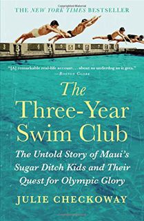 [VIEW] [PDF EBOOK EPUB KINDLE] The Three-Year Swim Club: The Untold Story of Maui's Sugar Ditch Kids