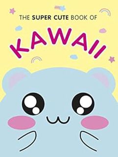 GET KINDLE PDF EBOOK EPUB The Super Cute Book of Kawaii by Marceline Smith 📗