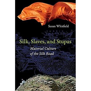 [READ] PDF EBOOK EPUB KINDLE Silk, Slaves, and Stupas: Material Culture of the Silk Road by  Susan W