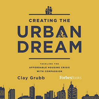 Read [KINDLE PDF EBOOK EPUB] Creating the Urban Dream: Tackling the Affordable Housing Crisis with C