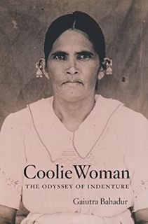 GET [KINDLE PDF EBOOK EPUB] Coolie Woman: The Odyssey of Indenture by  Gaiutra Bahadur 🗂️