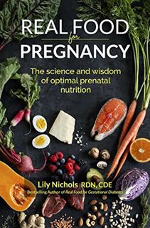[Read] EBOOK EPUB KINDLE PDF Real Food for Pregnancy: The Science and Wisdom of Optimal Prenatal Nut