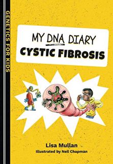 [View] [KINDLE PDF EBOOK EPUB] My DNA Diary: Cystic Fibrosis (Genetics for Kids) by  Lisa Mullan &