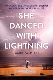 Read EBOOK EPUB KINDLE PDF She Danced with Lightning: My Daughter's Struggle with Epilepsy and Her B