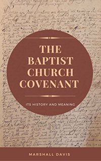 ACCESS PDF EBOOK EPUB KINDLE The Baptist Church Covenant: Its History and Meaning by  Marshall Davis