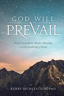 [Access] EPUB KINDLE PDF EBOOK God Will Prevail: Ancient Covenants, Modern Blessings, and the Gather