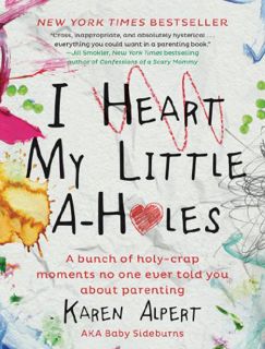 GET [EBOOK EPUB KINDLE PDF] I Heart My Little A-Holes: A bunch of holy-crap moments no one ever told