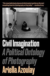 Access [EBOOK EPUB KINDLE PDF] Civil Imagination: A Political Ontology of Photography by  Ariella Aï
