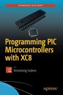 Access [EBOOK EPUB KINDLE PDF] Programming PIC Microcontrollers with XC8 by  Armstrong Subero 💖