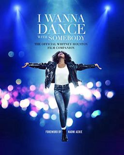 Get [EPUB KINDLE PDF EBOOK] I Wanna Dance with Somebody: The Official Whitney Houston Film Companion