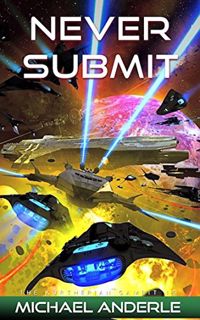 ACCESS [KINDLE PDF EBOOK EPUB] Never Submit (The Kurtherian Gambit Book 15) by  Michael Anderle 📤