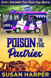 Get [KINDLE PDF EBOOK EPUB] Poison in the Pastries (Darla's Delectables Food Truck Cozy Mystery Book