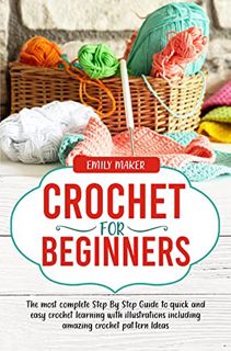 [Access] EPUB KINDLE PDF EBOOK Crochet for Beginners: The most complete Step By Step Guide to quick