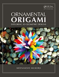 View [EPUB KINDLE PDF EBOOK] Ornamental Origami: Exploring 3D Geometric Designs (AK Peters/CRC Recre