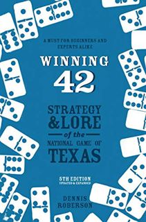 VIEW PDF EBOOK EPUB KINDLE Winning 42: Strategy and Lore of the National Game of Texas (5th Edition)