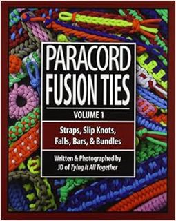 ACCESS [EPUB KINDLE PDF EBOOK] Paracord Fusion Ties - Volume 1: Straps, Slip Knots, Falls, Bars, and