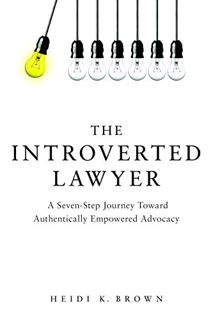 [Get] [KINDLE PDF EBOOK EPUB] The Introverted Lawyer: A Seven Step Journey Toward Authentically Empo