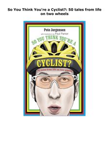 DOWNLOAD PDF So You Think You're a Cyclist?: 50 tales from life on two