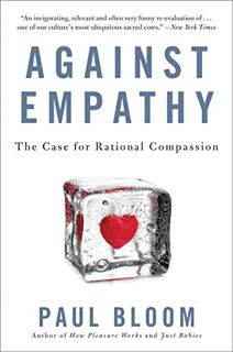 GET [KINDLE PDF EBOOK EPUB] Against Empathy: The Case for Rational Compassion by  Paul Bloom 📜