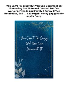 READ [PDF] You Can't Fix Crazy But You Can Document It: Funny Gag Gift