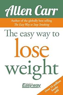[Read] [KINDLE PDF EBOOK EPUB] The Easy Way to Lose Weight (Allen Carr's Easyway Book 7) by Allen Ca