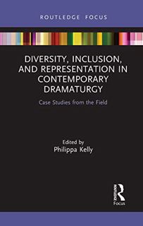 [READ] [EBOOK EPUB KINDLE PDF] Diversity, Inclusion, and Representation in Contemporary Dramaturgy: