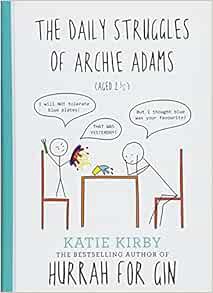 GET EBOOK EPUB KINDLE PDF The Daily Struggles of Archie Adams (Aged 2 1/4) (Hurrah for Gin, 2) by Ka