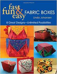 Get EPUB KINDLE PDF EBOOK Fast, Fun & Easy Fabric Boxes: 8 Great Designs-Unlimited Possibilities by