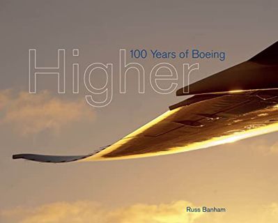 [READ] PDF EBOOK EPUB KINDLE Higher: 100 Years of Boeing by  Russ Banham 🧡